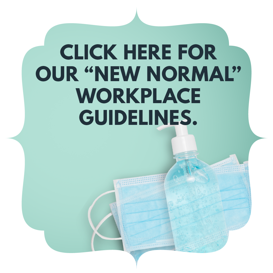 Click here for our "new normal" workplace guidelines